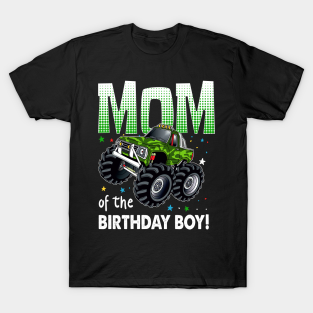 Monster Truck Happy Birthday Mom Birt T-Shirt - Mom of the Birthday Boy Monster Truck Birthday by Tn Haryadiole